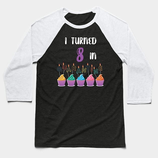 I Turned 8 In Quarantine funny birthday idea T-shirt Baseball T-Shirt by fatoajmii